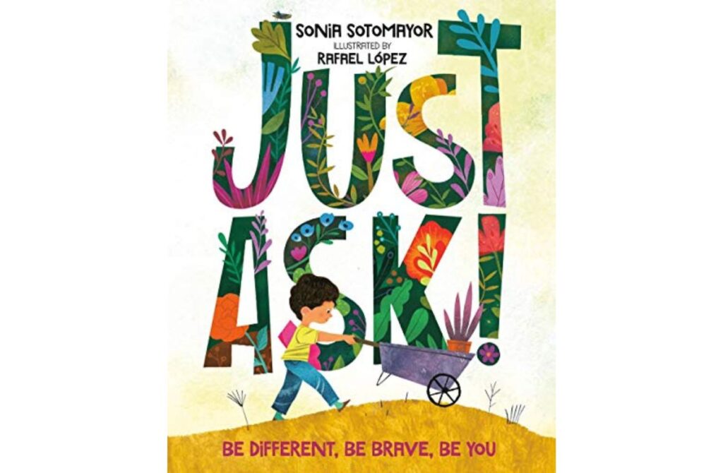 Just Ask by Sonia Sotomayor explores how every kid faces challenges.